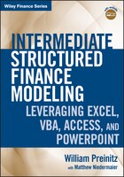 Intermediate Structured Finance Modeling, with Website: Leveraging Excel, VBA, Access, and Powerpoint