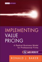 Implementing Value Pricing: A Radical Business Model For Professional Firms