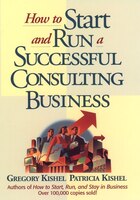 How to Start and Run a Successful Consulting Business