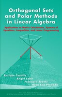 Orthogonal Sets and Polar Methods in Linear Algebra: Applications to Matrix Calculations, Systems of Equations, Inequalities, and