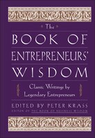 The Book of Entrepreneurs' Wisdom: Classic Writings by Legendary Entrepreneurs