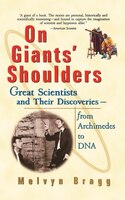 On Giants' Shoulders: Great Scientists and Their Discoveries From Archimedes to DNA