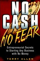No Cash, No Fear: Entrepreneurial Secrets to Starting Any Business with No Money