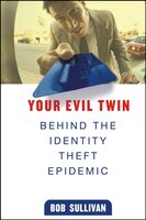 Your Evil Twin: Behind the Identity Theft Epidemic