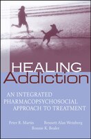 Healing Addiction: An Integrated Pharmacopsychosocial Approach to Treatment
