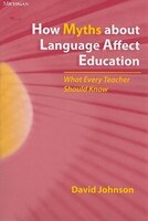 How Myths about Language Affect Education: What Every Teacher Should Know