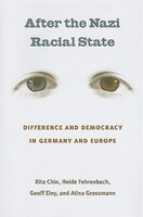 After the Nazi Racial State: Difference and Democracy in Germany and Europe