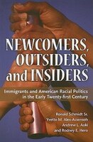Newcomers, Outsiders, & Insiders: Immigrants and American Racial Politics in the Early Twenty-First Century