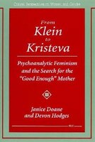 From Klein to Kristeva: Psychoanalytic Feminism and the Search for the Good Enough Mother