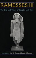 Ramesses III: The Life and Times of Egypt's Last Hero