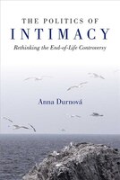 The Politics Of Intimacy: Rethinking The End-of-life Controversy