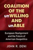 Coalition Of The Unwilling And Unable: European Realignment And The Future Of American Geopolitics