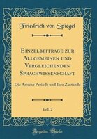 Einzelbeitrage zur Allgemeinen und Vergleichenden Sprachwissenschaft, Vol. 2: Die Arische Periode und Ihre Zustande (Classic Repri