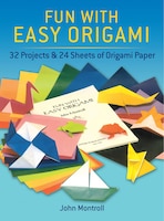 Fun With Easy Origami: 32 Projects And 24 Sheets Of Origami Paper