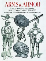 Arms and Armor: A Pictorial Archive from Nineteenth-Century Sources