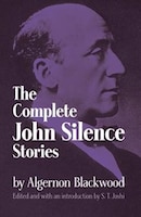 The Complete John Silence Stories Algernon Blackwood Author