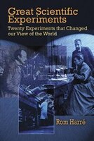 Great Scientific Experiments: Twenty Experiments That Changed Our View of the World