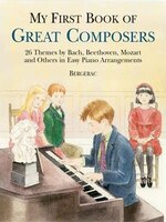 A First Book Of Great Composers: 26 Themes by Bach, Beethoven, Mozart and Others in Easy Piano Arrangements