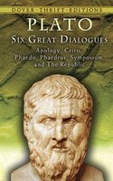 Six Great Dialogues: Apology, Crito, Phaedo, Phaedrus, Symposium, The Republic