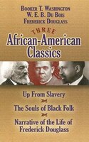 Three African-American Classics: Up from Slavery, The Souls of Black Folk and Narrative of the Life of Frederick Douglass