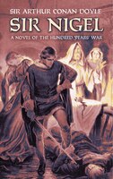 Sir Nigel Sir Nigel: A Novel of the Hundred Years' War a Novel of the Hundred Years' War