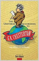 The Universe According to G. K. Chesterton: A Dictionary of the Mad, Mundane and Metaphysical