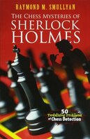 The Chess Mysteries of Sherlock Holmes: 50 Tantalizing Problems of Chess Detection