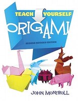 Teach Yourself Origami: Second Revised Edition John Montroll Author