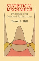 Statistical Mechanics: Principles and Selected Applications