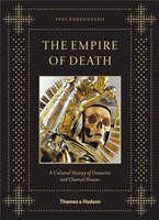 The Empire Of Death: A Cultural History Of Ossuaries And Charnel Houses