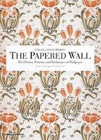 Papered Wall 2e: The History Patterns And Techniques Of Wallpaper Papered Wall 2e: The History Patterns And Techniques Of Wallpaper
