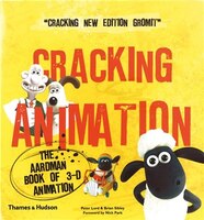 Cracking Animation: The Aardman Book Of 3-d Animation  Third Edition