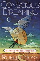 Conscious Dreaming: A Spiritual Path For Everyday Life