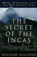 The Secret Of The Incas: Myth, Astronomy, And The War Against Time
