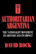 Authoritarian Argentina: The Nationalist Movement, Its History and Its Impact