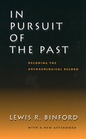 In Pursuit of the Past: Decoding the Archaeological Record