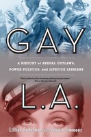 Gay L.A.: A History of Sexual Outlaws, Power Politics, and Lipstick Lesbians