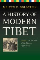 A History Of Modern Tibet, Volume 4: In The Eye Of The Storm, 1957-1959