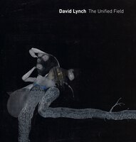 David Lynch: The Unified Field: The Unified Field
