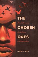 The Chosen Ones: Black Men and the Politics of Redemption (Gender and Justice)