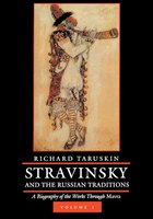 Stravinsky and the Russian Traditions, Volume One: A Biography of the Works through Mavra