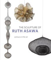 The Sculpture Of Ruth Asawa, Second Edition: Contours In The Air