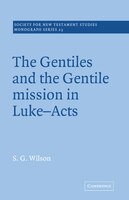 The Gentiles And The Gentile Mission In Luke-acts: Gentiles & The Gentile Mission