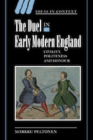 The Duel in Early Modern England: Civility, Politeness and Honour