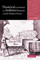 Theatrical Convention And Audience Response In Early Modern Drama