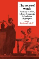 The Noose Of Words: Readings Of Desire, Violence And Language In Euripides' Hippolytos