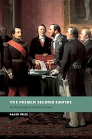 The French Second Empire: An Anatomy Of Political Power