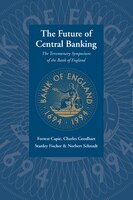 The Future of Central Banking: The Tercentenary Symposium of the Bank of England