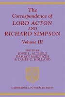 The Correspondence of Lord Acton and Richard Simpson: Volume 3