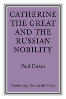 Catherine the Great and the Russian Nobilty: A Study Based on the Materials of the Legislative Commission of 1767